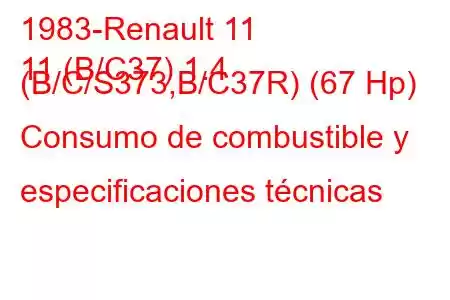 1983-Renault 11
11 (B/C37) 1.4 (B/C/S373,B/C37R) (67 Hp) Consumo de combustible y especificaciones técnicas