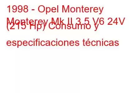 1998 - Opel Monterey
Monterey Mk II 3.5 V6 24V (215 Hp) Consumo y especificaciones técnicas