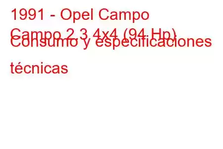 1991 - Opel Campo
Campo 2.3 4x4 (94 Hp) Consumo y especificaciones técnicas