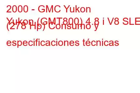 2000 - GMC Yukon
Yukon (GMT800) 4.8 i V8 SLE (278 Hp) Consumo y especificaciones técnicas