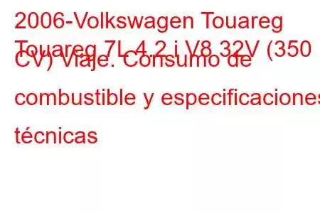 2006-Volkswagen Touareg
Touareg 7L 4.2 i V8 32V (350 CV) Viaje. Consumo de combustible y especificaciones técnicas