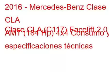 2016 - Mercedes-Benz Clase CLA
Clase CLA (C117) Facelift 2.0 AMT (184 Hp) 4x4 Consumo y especificaciones técnicas