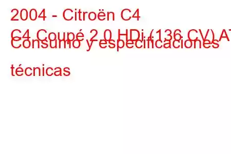 2004 - Citroën C4
C4 Coupé 2.0 HDi (136 CV) AT Consumo y especificaciones técnicas