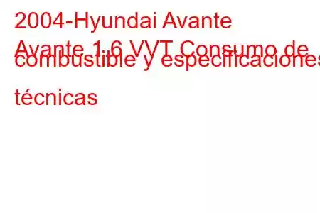 2004-Hyundai Avante
Avante 1.6 VVT Consumo de combustible y especificaciones técnicas