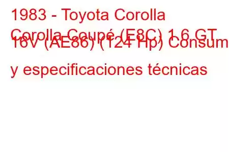 1983 - Toyota Corolla
Corolla Coupé (E8C) 1.6 GT 16V (AE86) (124 Hp) Consumo y especificaciones técnicas