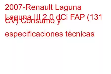 2007-Renault Laguna
Laguna III 2.0 dCi FAP (131 CV) Consumo y especificaciones técnicas