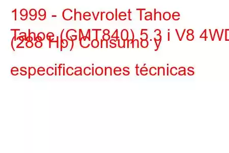 1999 - Chevrolet Tahoe
Tahoe (GMT840) 5.3 i V8 4WD (288 Hp) Consumo y especificaciones técnicas