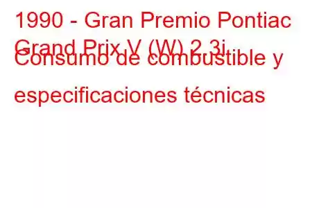 1990 - Gran Premio Pontiac
Grand Prix V (W) 2.3i Consumo de combustible y especificaciones técnicas