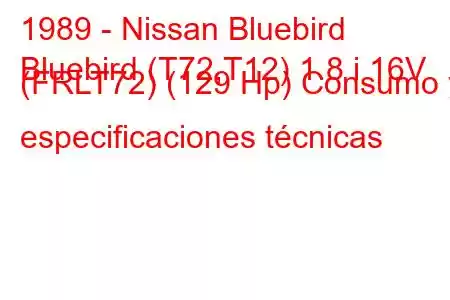 1989 - Nissan Bluebird
Bluebird (T72,T12) 1.8 i 16V (FRLT72) (129 Hp) Consumo y especificaciones técnicas