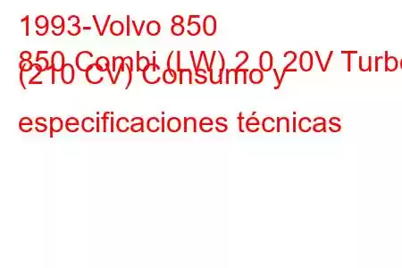 1993-Volvo 850
850 Combi (LW) 2.0 20V Turbo (210 CV) Consumo y especificaciones técnicas