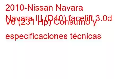 2010-Nissan Navara
Navara III (D40) facelift 3.0d V6 (231 Hp) Consumo y especificaciones técnicas