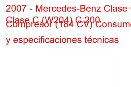 2007 - Mercedes-Benz Clase C
Clase C (W204) C 200 Compresor (184 CV) Consumo y especificaciones técnicas