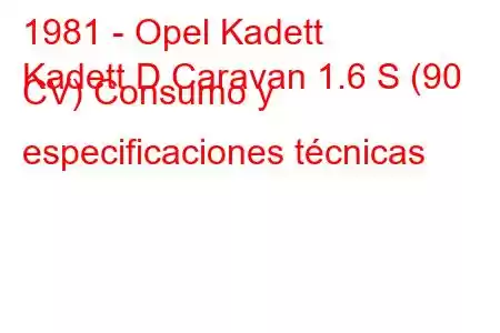 1981 - Opel Kadett
Kadett D Caravan 1.6 S (90 CV) Consumo y especificaciones técnicas