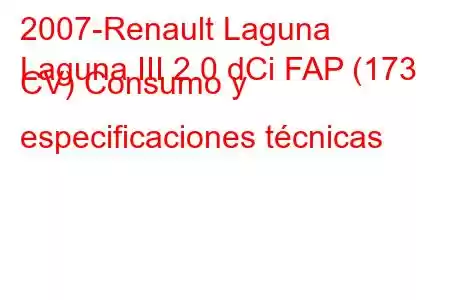 2007-Renault Laguna
Laguna III 2.0 dCi FAP (173 CV) Consumo y especificaciones técnicas