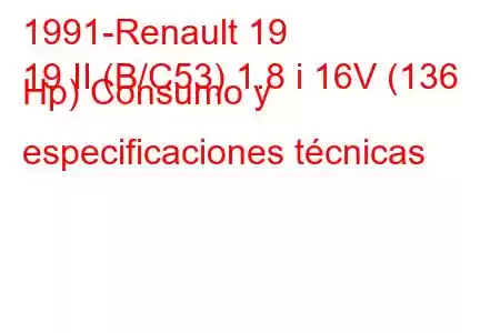 1991-Renault 19
19 II (B/C53) 1.8 i 16V (136 Hp) Consumo y especificaciones técnicas