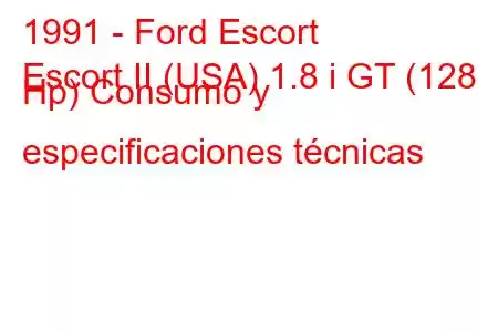 1991 - Ford Escort
Escort II (USA) 1.8 i GT (128 Hp) Consumo y especificaciones técnicas