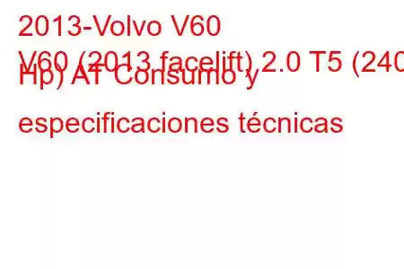 2013-Volvo V60
V60 (2013 facelift) 2.0 T5 (240 Hp) AT Consumo y especificaciones técnicas