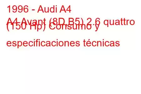 1996 - Audi A4
A4 Avant (8D,B5) 2.6 quattro (150 Hp) Consumo y especificaciones técnicas