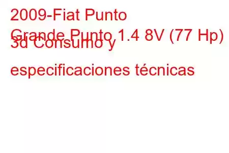 2009-Fiat Punto
Grande Punto 1.4 8V (77 Hp) 3d Consumo y especificaciones técnicas