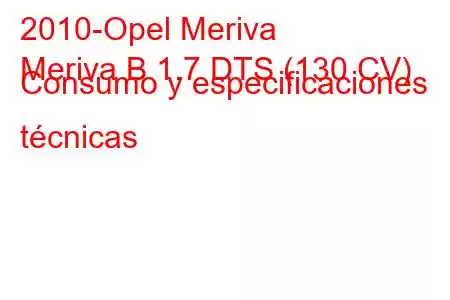 2010-Opel Meriva
Meriva B 1.7 DTS (130 CV) Consumo y especificaciones técnicas