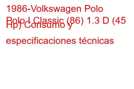 1986-Volkswagen Polo
Polo I Classic (86) 1.3 D (45 Hp) Consumo y especificaciones técnicas