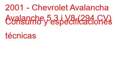 2001 - Chevrolet Avalancha
Avalanche 5.3 i V8 (294 CV) Consumo y especificaciones técnicas