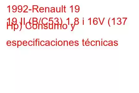 1992-Renault 19
19 II (B/C53) 1.8 i 16V (137 Hp) Consumo y especificaciones técnicas