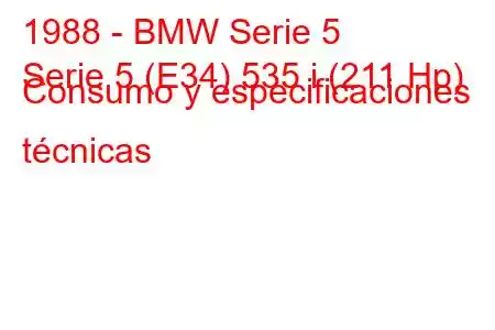 1988 - BMW Serie 5
Serie 5 (E34) 535 i (211 Hp) Consumo y especificaciones técnicas