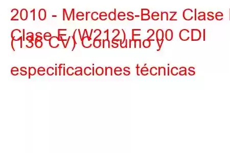 2010 - Mercedes-Benz Clase E
Clase E (W212) E 200 CDI (136 CV) Consumo y especificaciones técnicas