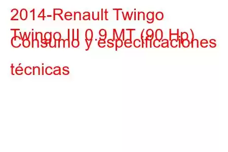 2014-Renault Twingo
Twingo III 0.9 MT (90 Hp) Consumo y especificaciones técnicas