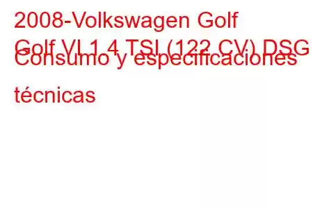 2008-Volkswagen Golf
Golf VI 1.4 TSI (122 CV) DSG Consumo y especificaciones técnicas