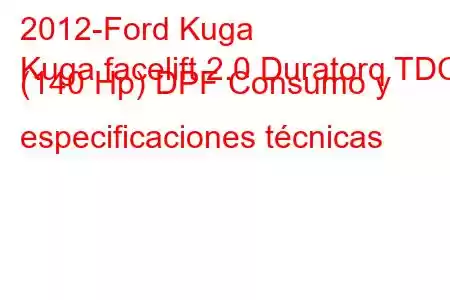 2012-Ford Kuga
Kuga facelift 2.0 Duratorq TDCi (140 Hp) DPF Consumo y especificaciones técnicas