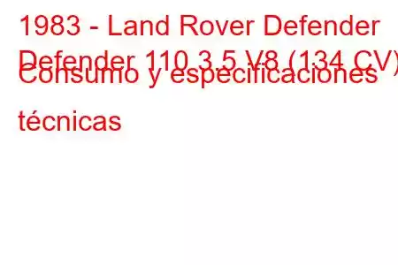 1983 - Land Rover Defender
Defender 110 3.5 V8 (134 CV) Consumo y especificaciones técnicas