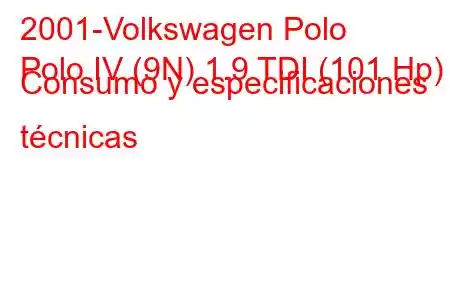 2001-Volkswagen Polo
Polo IV (9N) 1.9 TDI (101 Hp) Consumo y especificaciones técnicas