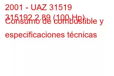 2001 - UAZ 31519
315192 2.89 (100 Hp) Consumo de combustible y especificaciones técnicas