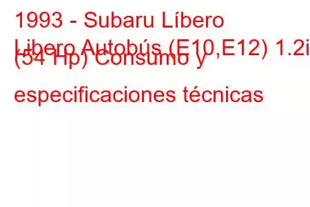 1993 - Subaru Líbero
Libero Autobús (E10,E12) 1.2i (54 Hp) Consumo y especificaciones técnicas