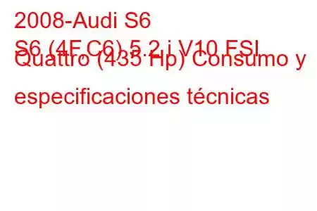 2008-Audi S6
S6 (4F,C6) 5.2 i V10 FSI Quattro (435 Hp) Consumo y especificaciones técnicas