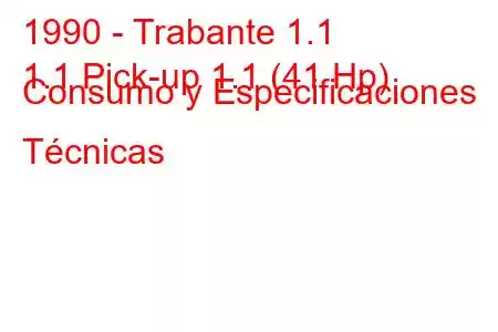 1990 - Trabante 1.1
1.1 Pick-up 1.1 (41 Hp) Consumo y Especificaciones Técnicas