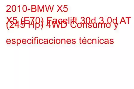 2010-BMW X5
X5 (E70) Facelift 30d 3.0d AT (245 Hp) 4WD Consumo y especificaciones técnicas