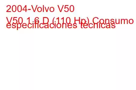 2004-Volvo V50
V50 1.6 D (110 Hp) Consumo y especificaciones técnicas