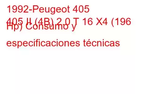 1992-Peugeot 405
405 II (4B) 2.0 T 16 X4 (196 Hp) Consumo y especificaciones técnicas