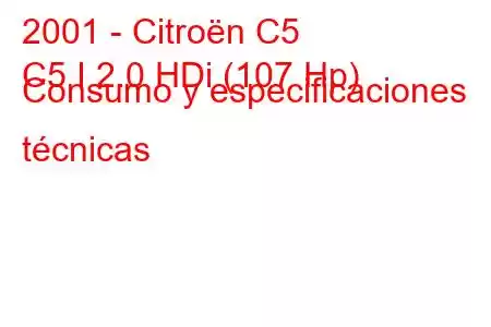 2001 - Citroën C5
C5 I 2.0 HDi (107 Hp) Consumo y especificaciones técnicas