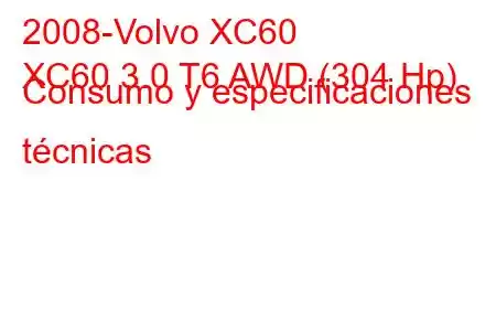 2008-Volvo XC60
XC60 3.0 T6 AWD (304 Hp) Consumo y especificaciones técnicas