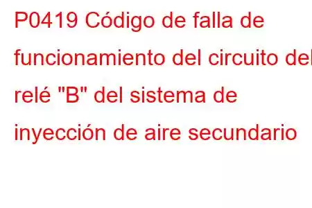 P0419 Código de falla de funcionamiento del circuito del relé 