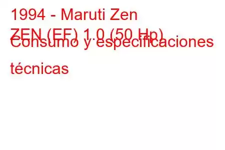 1994 - Maruti Zen
ZEN (EF) 1.0 (50 Hp) Consumo y especificaciones técnicas