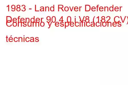 1983 - Land Rover Defender
Defender 90 4.0 i V8 (182 CV) Consumo y especificaciones técnicas