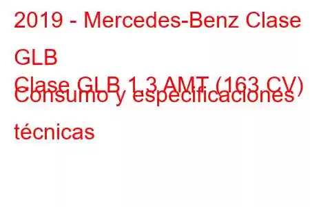 2019 - Mercedes-Benz Clase GLB
Clase GLB 1.3 AMT (163 CV) Consumo y especificaciones técnicas