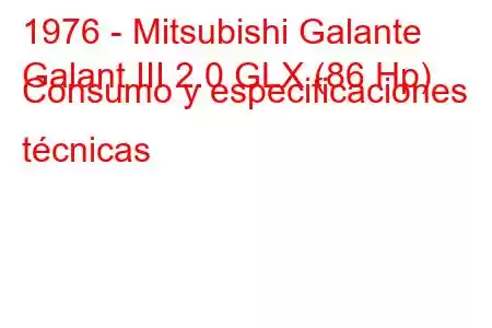 1976 - Mitsubishi Galante
Galant III 2.0 GLX (86 Hp) Consumo y especificaciones técnicas