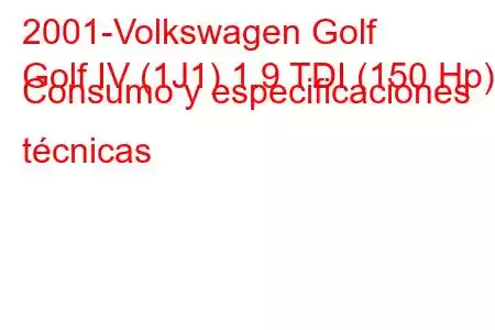 2001-Volkswagen Golf
Golf IV (1J1) 1.9 TDI (150 Hp) Consumo y especificaciones técnicas