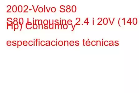 2002-Volvo S80
S80 Limousine 2.4 i 20V (140 Hp) Consumo y especificaciones técnicas